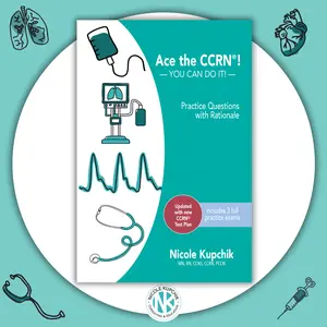CCRN Practice Question Review Book - CCRN Workbook by Nicole Kupchik 3 Full Tests 450 Practice Questions with Rationales