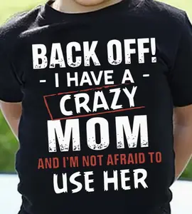Kids' Funny Graphic Cotton T-Shirt, "Back Off! I Have A Crazy Mom And I'm Not Afraid To Use Her" Print, Casual Short Sleeve Top for Boys & Girls