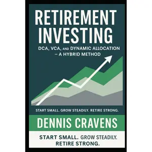 Retirement investing: DCA, VCA, and Dynamic Allocation - A Hybrid Method Paperback – May 13, 2025