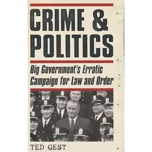 USED-Crime & Politics: Big Government's Erratic Campaign for Law and Order by Ted Gest (Hardcover)