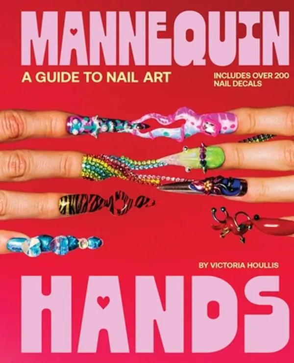 Mannequin Hands: Nail Art Guide with Nail Polish & Manicure Tips - Victoria Houllis, Hardcover