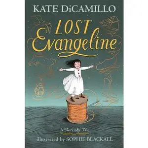 Lost Evangeline: (A Magical Middle-Grade Fairy Tale about Love, Loss, and a Tiny Girl's Brave Journey to Find Her Family - For Kids Ages 7-10 in Grade -- Kate DiCamillo, Hardcover