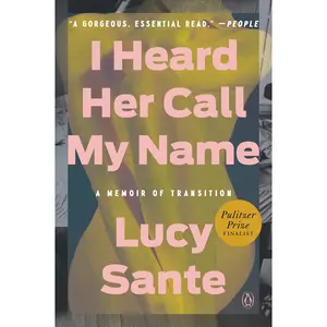 USED-I Heard Her Call My Name: A Memoir of Transition by Sante, Lucy (Paperback)