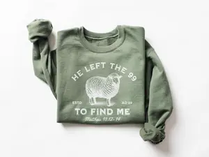 Jesus Leaves The 99 Sweatshirt, The Lord is My Shepherd Crewneck, Christian Sweatshirt, Christian Crewneck, He left the 99 to Save Me Shirt  T-shirt, sweater and Hoodie