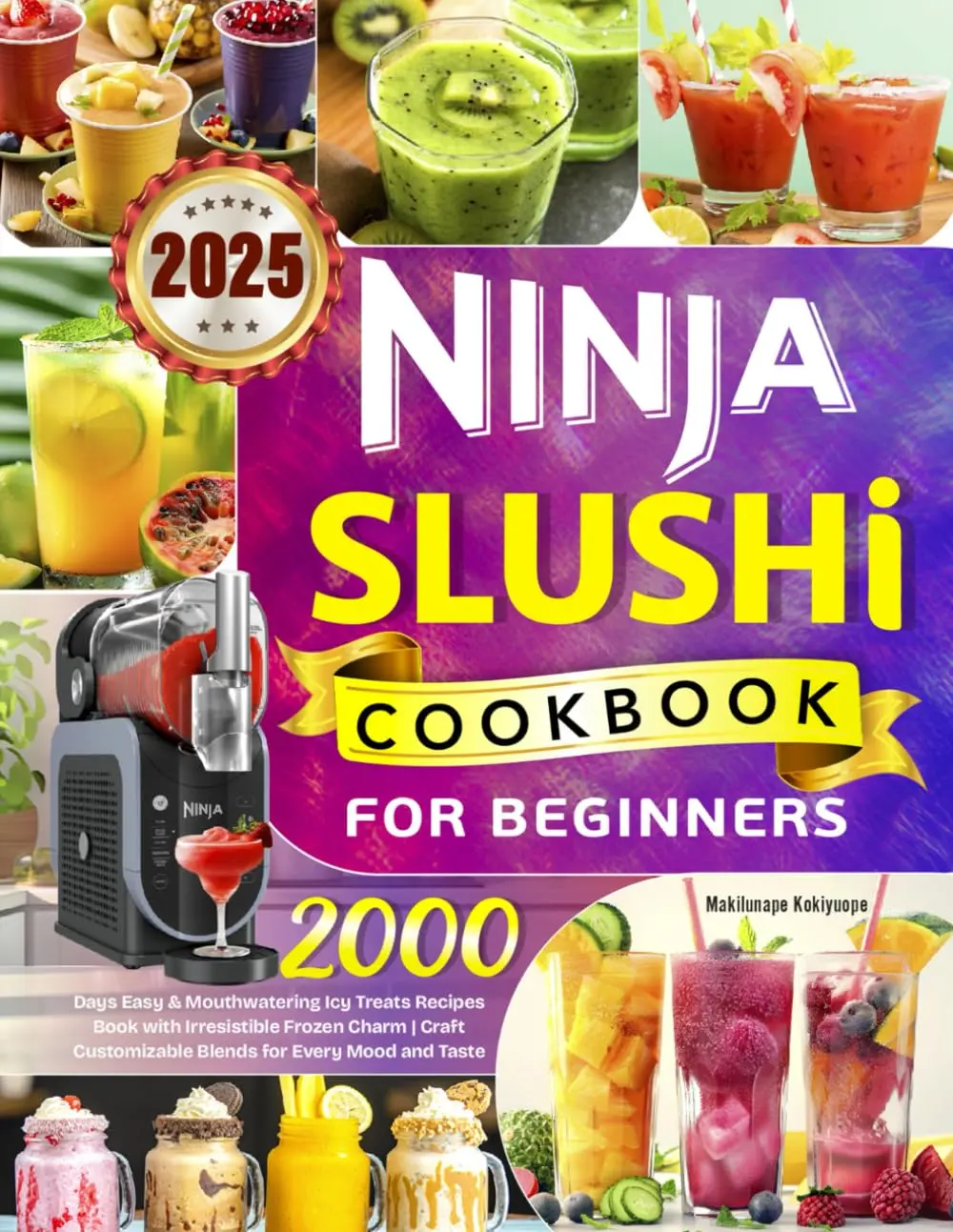 2025 Ninja Slushi Cookbook for Beginners: 2000 Days Easy & Mouthwatering Icy Treats Recipes Book with Irresistible Frozen Charm | Craft Customizable Blends for Every Mood and Taste Paperback