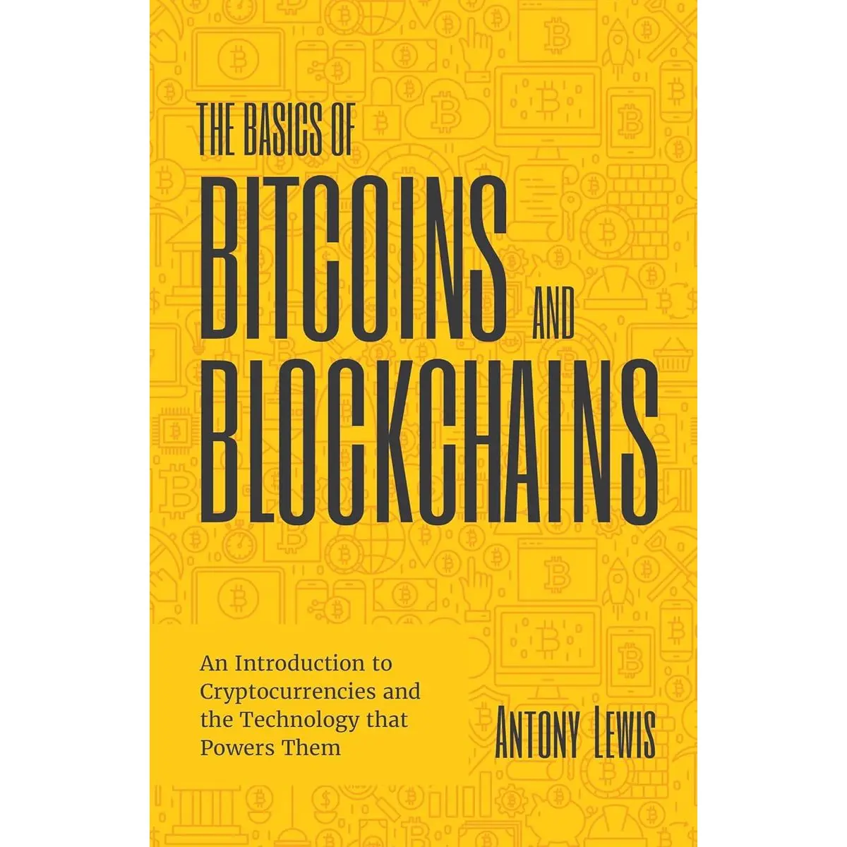 The Basics of Bitcoins and Blockchains: An Introduction to Cryptocurrencies and the Technology that Powers Them (Cryptography, Derivatives Investments, Futures Trading, Digital Assets, NFT) Hardcover – Illustrated, September 15, 2018