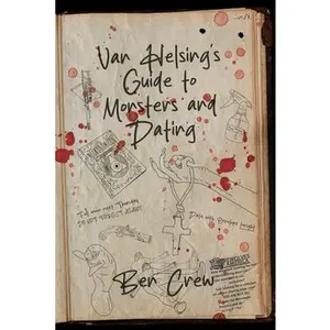 Van Helsing's Guide to Monsters and Dating -- Ben Crew, Paperback