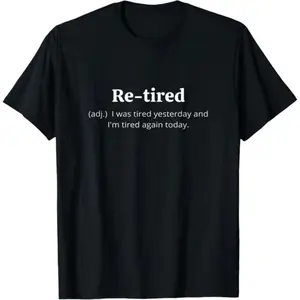 Funny Retired Definition T-Shirt |   Sarcastic Retirement Tee for Men and Women |   Premium Quality for a Comfy Fit |   Perfect Gift for Retirees! Black Unisex