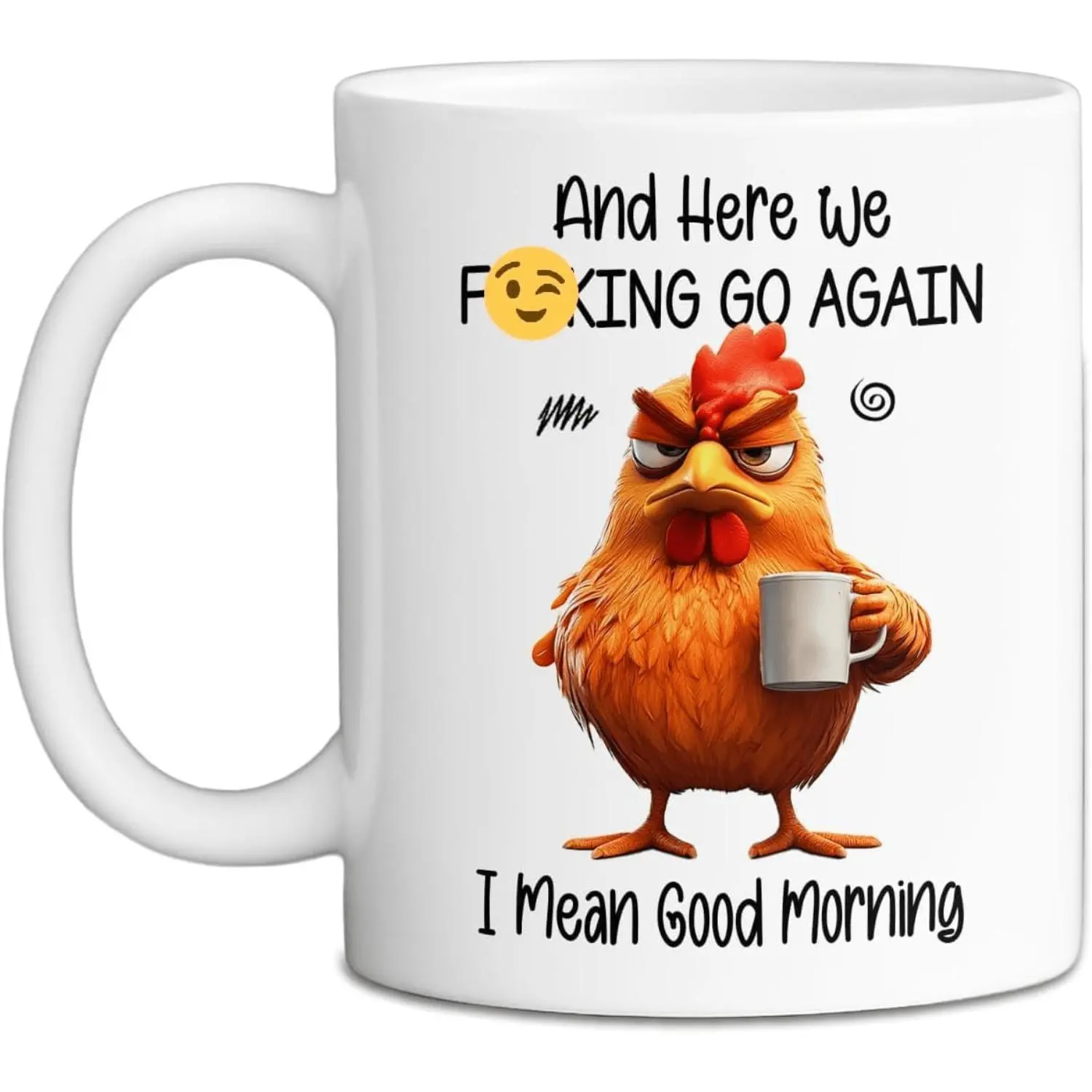 11oz Ceramic Coffee Mug- and Here We Go Again I Mean Good Morning Office Men Women Wife Husband Daughter Friends White Ceramic Cup with Humor Message