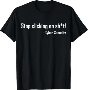 100% Cotton Cyber Security Stop Clicking On Shit Funny Cybersecurity T-Shirt