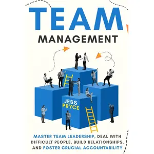 Team Management: Master Team Leadership, Deal with Difficult People, Build Relationships, & Foster Crucial Accountability | Team Building | Workplace ... Skills (Leadership Coaching by Jess Pryce) Paperback – March 5, 2025