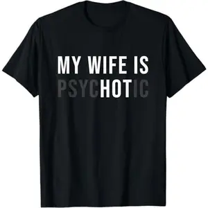 My Wife Is Psychotic Shirt, Funny Husband Shirt, Father'S Day Gift, Birthday Or Anniversary Gift For Husband, Funny Men'S Gift Ideas Graphic Tees T-Shirt For Men And Women