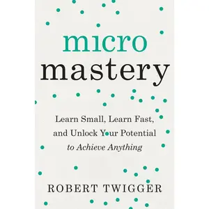 USED-Micromastery: Learn Small, Learn Fast, and Unlock Your Potential to Achieve Anything by Twigger, Robert (Paperback)