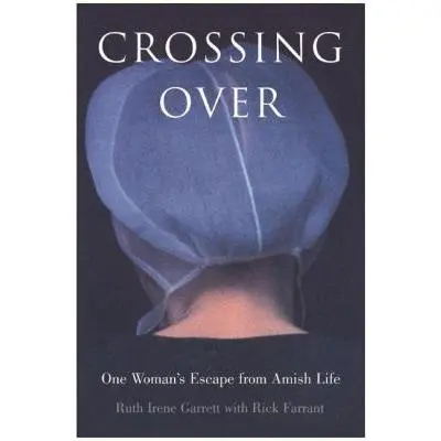USED Book - Crossing Over: One Woman's Escape from Amish Life by Garrett, Ruth Irene (Paperback) - english