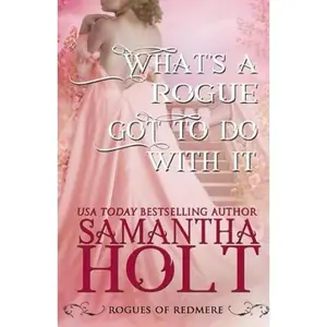 USED-What's a Rogue Got To Do With It (Rogues Most Wicked) by Samantha Holt (Paperback)
