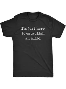 Men's "I' Just Here to Establish an Alibi" Sarcastic Funny T-Shirt - Soft Breathable Tee Suitable for Parties, Casual Attire & Year-Round - Casual Humor Graphic Shirt with Alibi Text Print (Machine Washable)