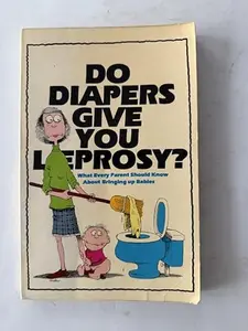 USED-Do Diapers Give You Leprosy? What Every Parent Should know About Bringing Up Babies by Ira Alterman (Paperback)