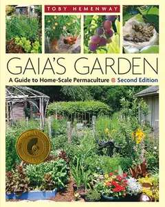 Gaia's Garden: A Guide to Home-Scale Permaculture, 2nd Edition -- Toby Hemenway, Paperback