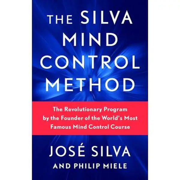 The Silva Mind Control Method: The Revolutionary Program by the Founder of the World's Most Famous Mind Control Course -- José Silva, Paperback