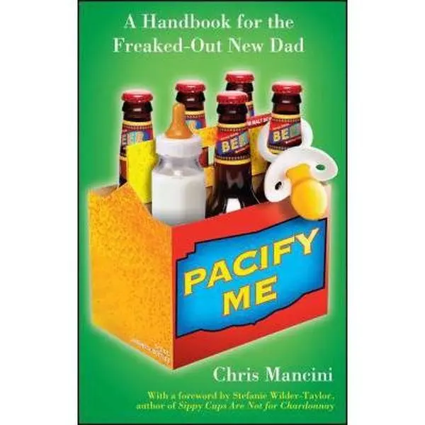 USED-Pacify Me: A Handbook for the Freaked-Out New Dad by Mancini, Chris (Paperback)