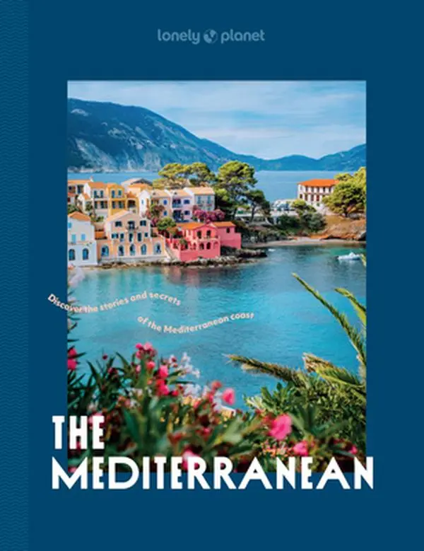 Lonely Planet the Mediterranean: Over 30 Mesmerising Cities & Islands 15 Weekend Long Road Trip Itineraries Tips on Where to Eat & What to See Stunnin -- Lonely Planet, Hardcover