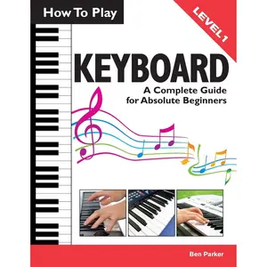 How To Play Keyboard: A Complete Guide for Absolute Beginners Paperback – May 29, 2013