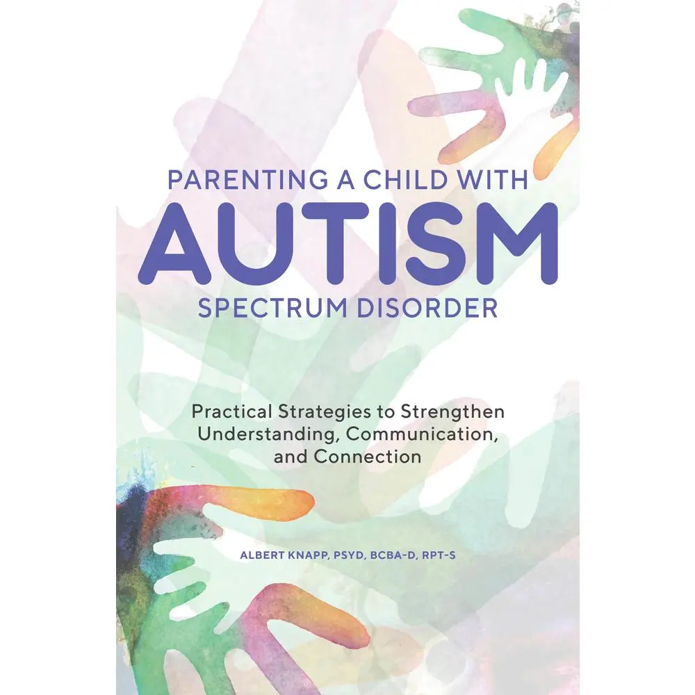 USED Book - Parenting a Child with Autism Spectrum Disorder: Practical Strategies to Strengthen Understanding, Communication, and Connection by Knapp, Albert, PsyD Bcba-D Rpt-S (Paperback) - english