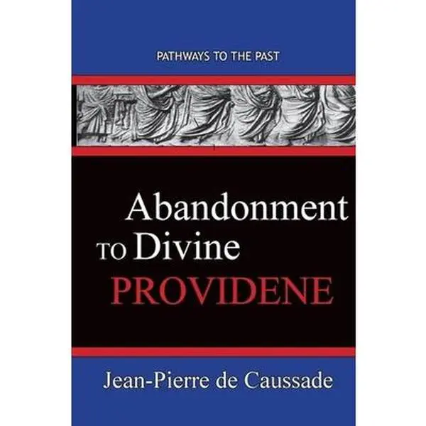 USED-Abandonment To Divine Providence: Pathways To The Past by de Caussade, Jean-Pierre (Paperback)