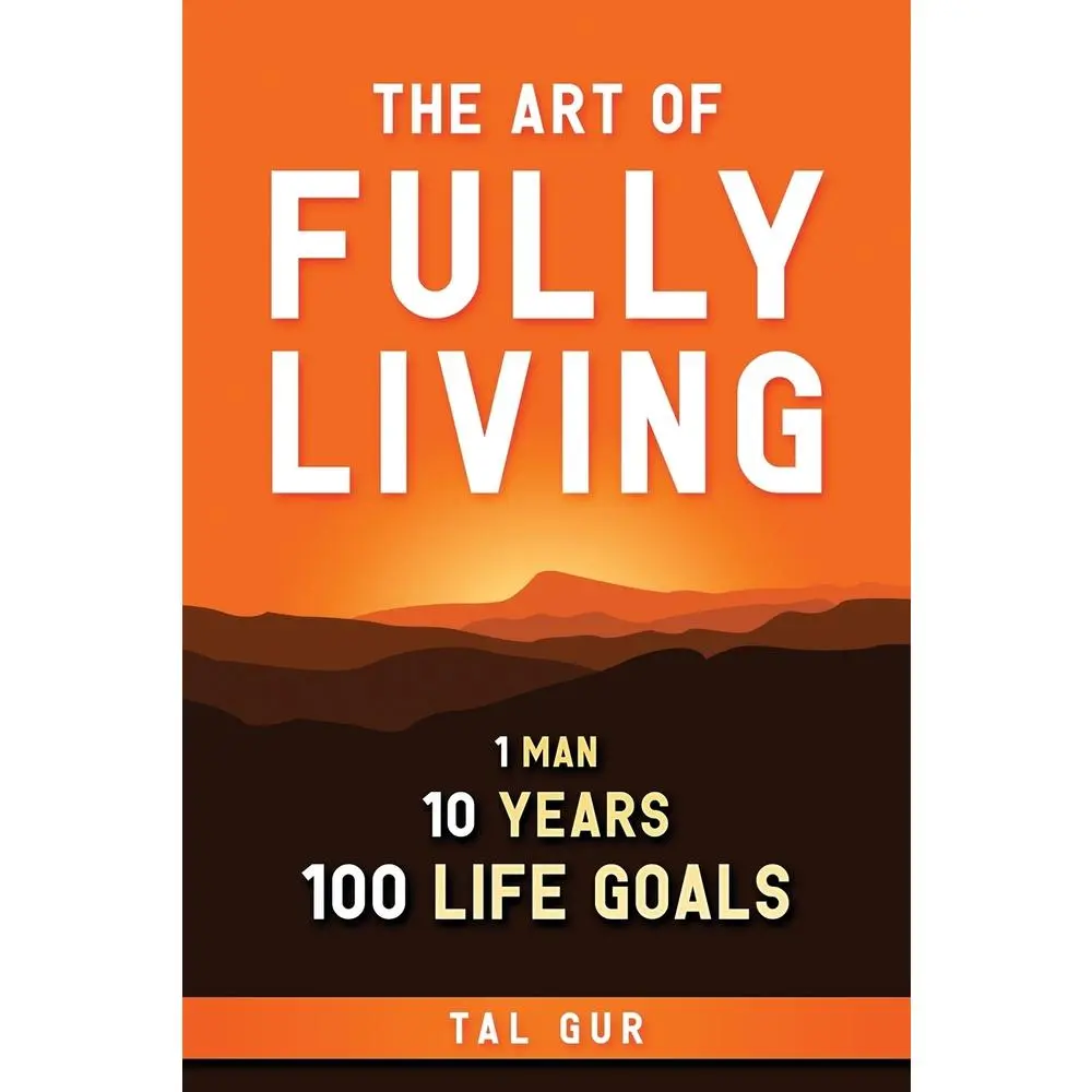 USED - The Art of Fully Living: 1 Man, 10 Years, 100 Life Goals Around the World (Paperback) by Tal Gur - Inspiration & Personal Development Book for Humanities & Social Sciences Enthusiasts