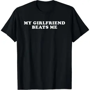Cotton Short Sleeve My Girlfriend Beats Me Funny T-Shirt for Men Women(Black,White,Blue,Grey) # Mother's Day Gift # streetwear tees # Printed T-shirt