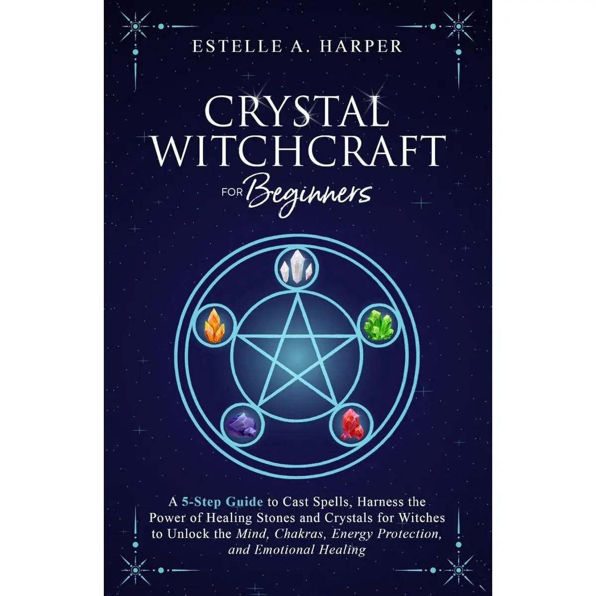 Crystal Witchcraft for Beginners: A 5-Step Guide to Cast Spells, Harness the Power of Healing Stones and Crystals for Witches to Unlock the Mind, ... Healing (The Crystal Witch Compendiums) Hardcover – November 4, 2022