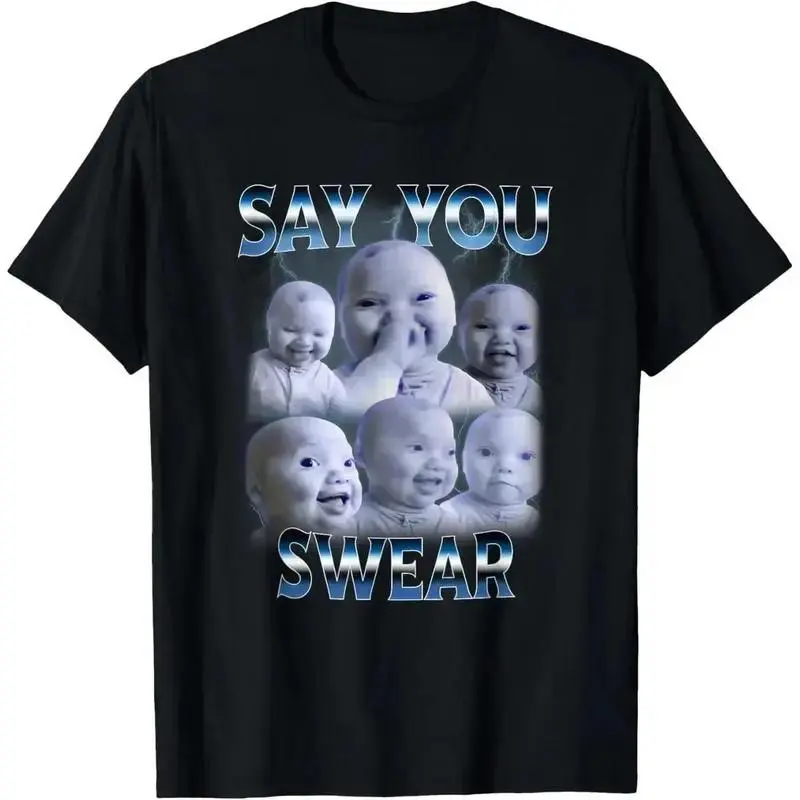 100% Cotton Say You Swear Tee | AI Baby Meme Graphic Top | Hilarious Humor for Teens/Adults