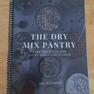 The Dry Mix Pantry: Mix Recipes Cookbook - 50+ Make-Ahead Pantry Mixes for Baking & Meals