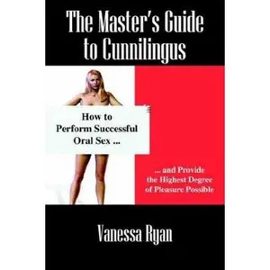 USED-The Master's Guide to Cunnilingus: How to Perform Successful Oral Sex and Provide the Highest Degree of Pleasure Possible by Vanessa Ryan (Paperback)