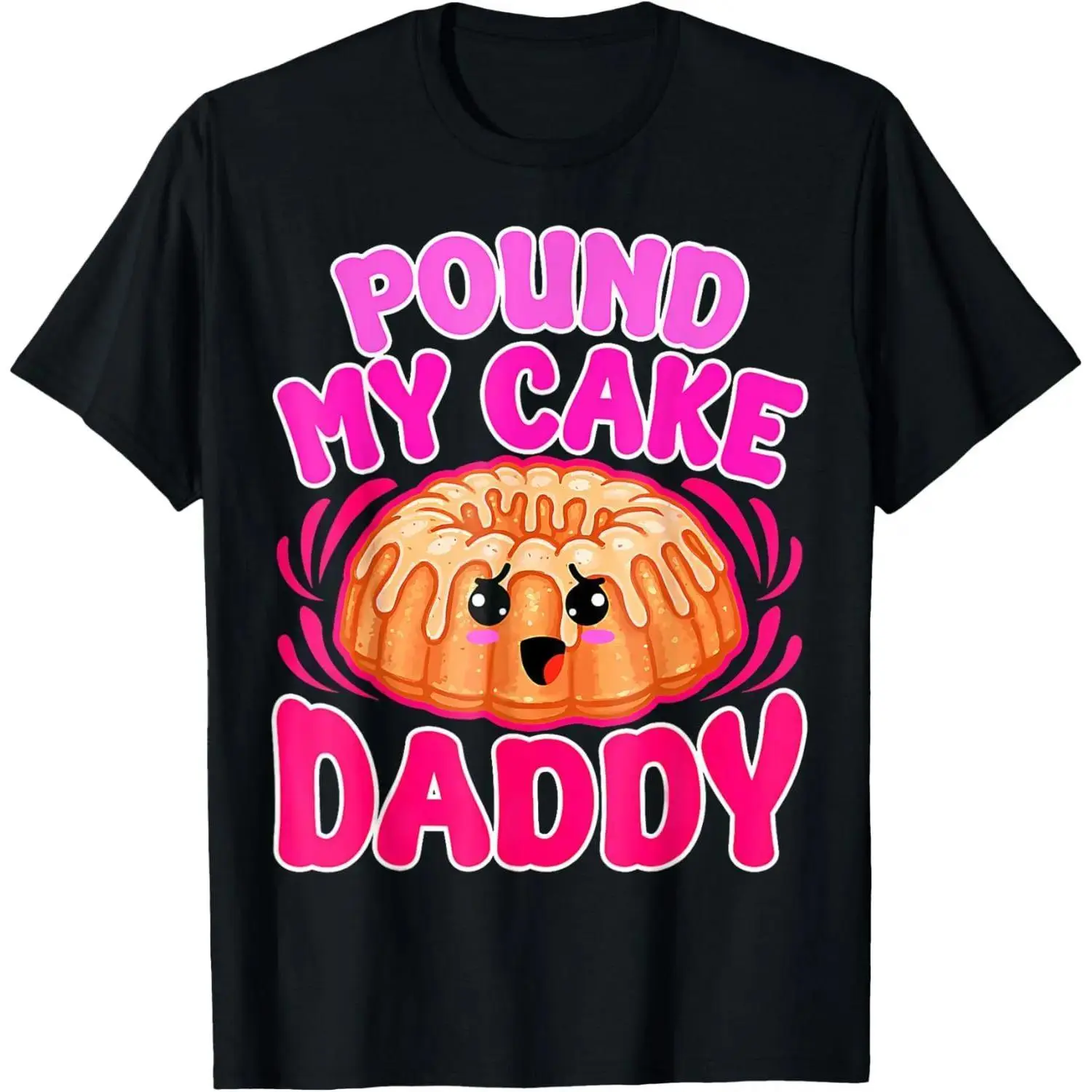 Inappropriate Pound My Cake Daddy Embarrassing Adult Humor T-Shirt made in usa