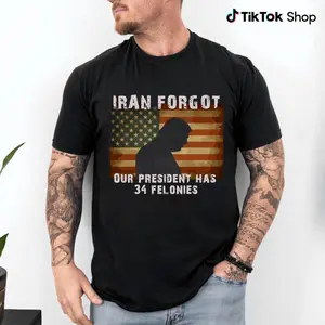 FORGOT OUR PRESIDENT, Has 34 Felonies Funny Political Statement Graphic Sweatshirt Patriotic Humor Gift