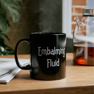Embalming Fluid Mug, Dark Humor Morticians, Funeral Directors, Gothic Mug (11oz, 15oz) Ceramic Cup