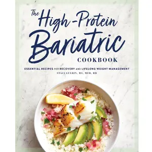 The High-Protein Bariatric Cookbook: Essential Recipes for Recovery and Lifelong Weight Management -- Staci Gulbin - Paperback