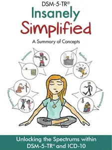 DSM-5-TR Insanely Simplified: Unlocking the Spectrums within DSM-5-TR and ICD-10