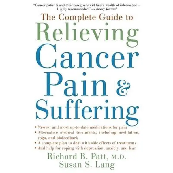 USED-The Complete Guide to Relieving Cancer Pain and Suffering by Patt, Richard B. (Paperback)