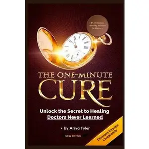 One-Minute Cure: Unlock the Secret to Healing Doctors Never Learned -- Aniya Tyler, Paperback