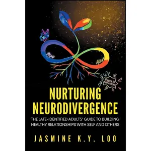Nurturing Neurodivergence: The Late-Identified Adults' Guide to Building Healthy Relationships with Self and Others Paperback – December 2, 2023