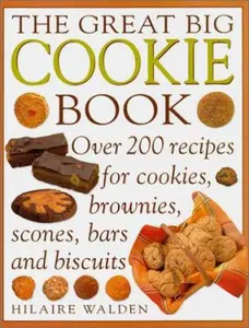 USED-The Great Big Cookie Book: Over 200 Recipes for Cookies, Brownies, Scones, Bars and Biscuits by Walden, Hilaire (Hardcover)