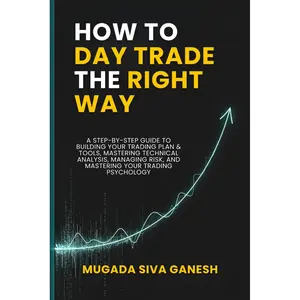 How to Day Trade the Right Way: A Step-by-Step Guide to Building Your Trading Plan & Tools, Mastering Technical Analysis, Managing Risk, and Mastering Your Trading Psychology Paperback – August 10, 2025