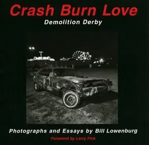 USED-Crash Burn Love: Demolition Derby by Bill Lowenburg (Paperback)