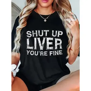 100% Cotton Shut Up Liver You're Fine Drinking Shirt T-Shirt