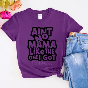 Ain't No Mama Like The One I Got Screen Print Transfer (3 Pack)