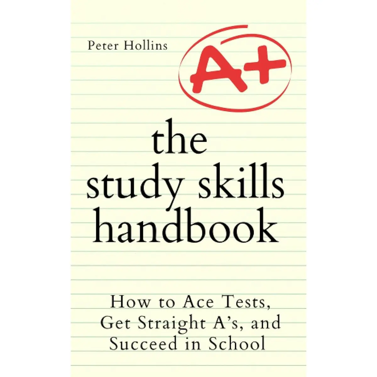The Study Skills Handbook: How to Ace Tests, Get Straight A’s, and Succeed in School (Learning how to Learn) Paperback – July 19, 2021