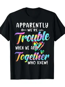Apparently We're Trouble When We Are Together Bestie Tie Dye T-Shirt, Casual Crew Neck Short Sleeve Tee, 100% Cotton Fabric, Slight Stretch, Summer Fashion Top, Regular Fit