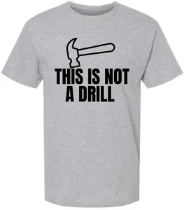 This Is Not a Drill Funny Hammer Graphic Printed T-Shirt | Tool Lover DIY Quote Tee | Unisex 100% Cotton Shirt